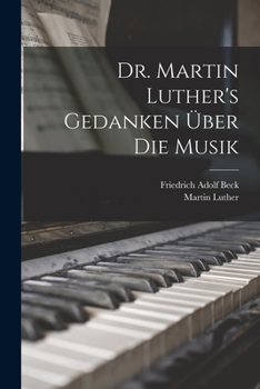 Paperback Dr. Martin Luther's Gedanken über die Musik [German] Book
