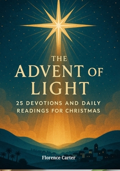 Paperback The Advent of Light: 25 Devotions and Daily Readings for Christmas Book