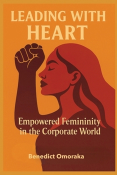 Paperback Leading with Heart: Empowered Femininity in the Corporate World Book