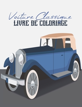 Paperback Voiture Classique Livre De Coloriage: Ancien Voiture, Cadeau Parfait Pour les Enfants et Les Adultes Pour se Détendre et se Calmer [French] Book