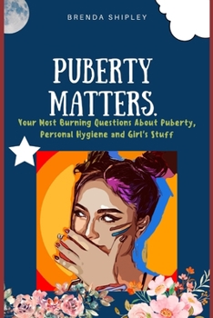 Paperback Puberty Matters: Your Most Burning Questions About Puberty, Personal Hygiene, And Girl's Stuff Book