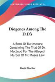 Paperback Diogenes Among The D.D.'s: A Book Of Burlesques; Containing The Trial Of Dr. MacLeod For The Alleged Murder Of Mr. Moses Law Book