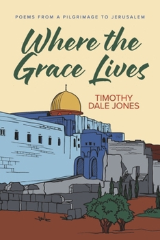 Paperback Where the Grace Lives: Poems from a Pilgrimage to Jerusalem Book