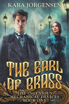 Paperback The Earl of Brass: Book One of the Ingenious Mechanical Devices Book