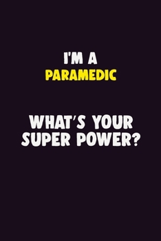 Paperback I'M A Paramedic, What's Your Super Power?: 6X9 120 pages Career Notebook Unlined Writing Journal Book