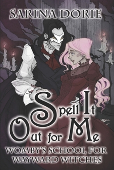 Spell It Out for Me: A Not So Cozy Witch Mystery (Womby's School for Wayward Witches)