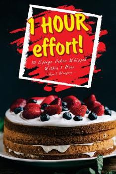 Paperback 1 Hour Effort!: 30 Sponge Cakes Whipped Within 1 Hour Book