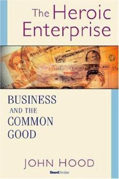 Paperback The Heroic Enterprise: Business and the Common Good Book