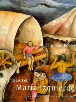 Paperback The True Poetry: The Art of Maria Izquierdo Book