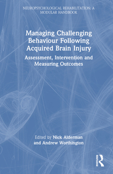 Hardcover Managing Challenging Behaviour Following Acquired Brain Injury: Assessment, Intervention and Measuring Outcomes Book
