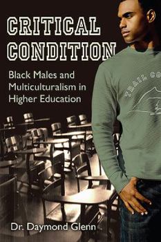 Paperback Critical Condition: Black Males and Multiculturalism in Higher Education Book