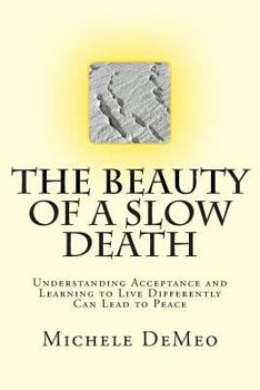 The Beauty of a Slow Death: Understanding Acceptance and Learning to Live Differently Can Lead to Peace