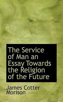 Paperback The Service of Man an Essay Towards the Religion of the Future Book