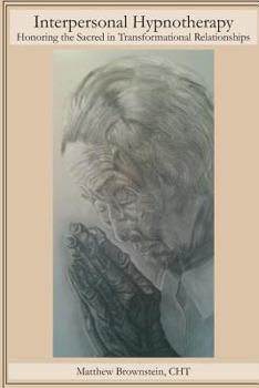 Paperback Interpersonal Hypnotherapy: Honoring the Sacred in Transformational Relationships Book