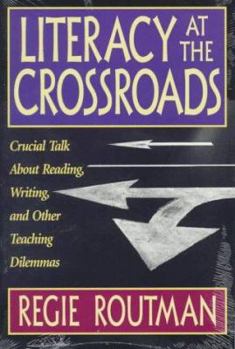 Paperback Literacy at the Crossroads: Crucial Talk about Reading, Writing, and Other Teaching Dilemmas Book
