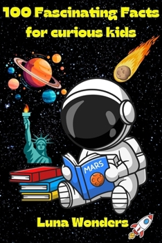 100 fascinating facts for curious kids: 100 fun facts and quizzes about the wonders of the ocean, animal kingdom, history, insects, fruits and veggies ... inventions (Fun facts for Curious Kids)