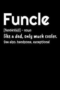 Paperback Funcle - Like a Dad, Only Much Cooler: Funny Notebook For Fun Uncles - 6"x 9" 120 Blank Lined Pages Journal - Cool Sayings Notebook - Great Appreciati Book