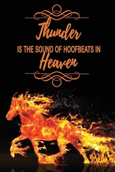 Thunder Is The Sound Of Hoofbeats In Heaven: Gorgeous Blank Lined Notebook Journal . Perfect Gift Idea For Horse Lovers, Horseback Riders, Equestrians, Equine Trainers, Owners, Racers, Jumpers.