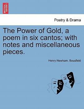 Paperback The Power of Gold, a Poem in Six Cantos; With Notes and Miscellaneous Pieces. Book