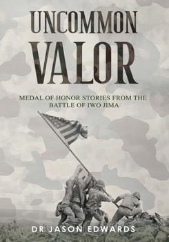 Paperback Uncommon Valor: Medal of Honor Stories from the Battle of Iwo Jima Book