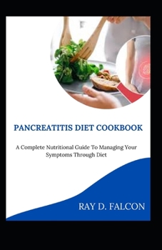 Paperback Pancreatitis Diet Cookbook: A Complete Nutritional Guide To Managing Your Symptoms Through Diet Book