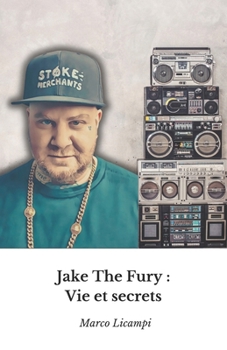 Jake The Fury : Vie et secrets: L'hommage officiel au maître du rap italien (French Edition)