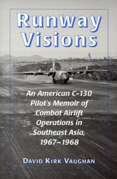 Paperback Runway Visions: An American C-130 Pilot's Memoir of Combat Airlift Operations in Southeast Asia, 1967-1968 Book