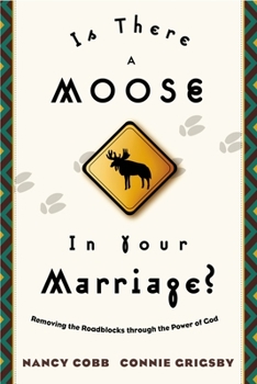 Paperback Is There a Moose in Your Marriage?: Removing the Roadblocks Through the Power of God Book