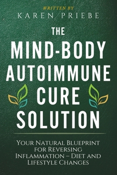 Paperback The Mind-Body Autoimmune Cure Solution: Your Natural Blueprint for Reversing Inflammation - Diet and Lifestyle Changes Book