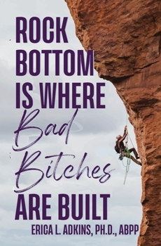 Paperback Rock Bottom is Where Bad Bitches Are Built: Find Your Footing; Conquer the Climb Book
