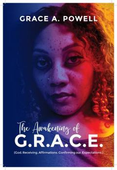 Paperback The Awakening of G.R.A.C.E: God. Receiving. Affirmations. Confirming our. Expectations Book