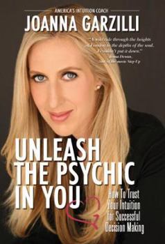Perfect Paperback Unleash The Psychic In You: How To Trust Your Intuition for Successful Decision Making Book