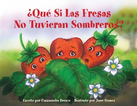 Paperback ¿Qué Si Las Fresas No Tuvieran Sombreros?: Un Libro "Siéntete Mejor" para Niños (y Adultos) Para Comprender y Lidiar con el Cáncer [Spanish] Book