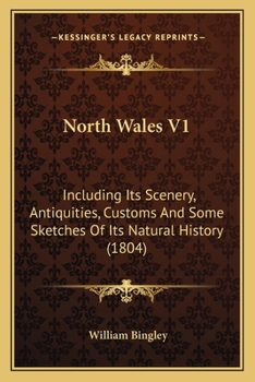 Paperback North Wales V1: Including Its Scenery, Antiquities, Customs And Some Sketches Of Its Natural History (1804) Book