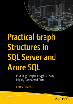 Paperback Practical Graph Structures in SQL Server and Azure SQL: Enabling Deeper Insights Using Highly Connected Data Book
