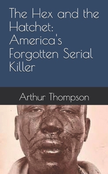 Paperback The Hex and the Hatchet: America's Forgotten Serial Killer Book