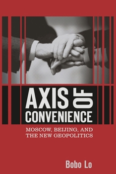 Paperback Axis of Convenience: Moscow, Beijing, and the New Geopolitics Book