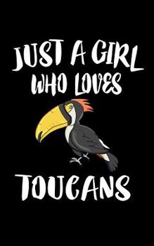 Paperback Just A Girl Who Loves Toucans: Animal Nature Collection Book