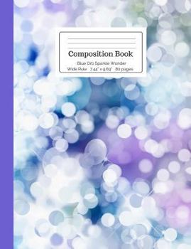 Composition Book Blue Orb Sparkle Wonder: Purple Grey White Star Starlight Circles Sparkly Wide Rule Notebook for Kids, Teens, Middle, High School ... (Sparkly Composition Books) (Volume 1)