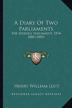 Paperback A Diary Of Two Parliaments: The Disraeli Parliament, 1874-1880 (1885) Book