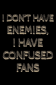I don't have enemies I have confused fans: Notebook (Journal, Diary) for Influencers who love sarcasm | 120 lined pages to write in
