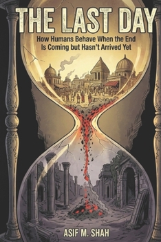 THE LAST DAY: How Humans Behave When the End Is Coming but Hasn't Arrived Yet