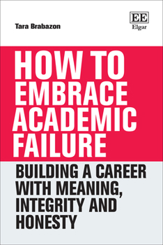 How to Embrace Academic Failure: Building a Career with Meaning, Integrity and Honesty (How To Guides)