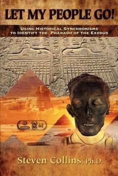 Paperback Let My People Go!: Using Historical Synchronisms to Identify the Pharaoh of the Exodus Book