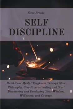 Paperback Self Discipline: The Ultimate Guide To Build A Mental Toughness Improving Your Empathy, Your Resilience, And Your Social Skills. Step O Book