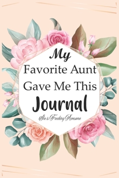 Paperback My Favorite Aunt Gave Me This Journal - She is Freaking Awesome: 120 pages lined journal Gift for Niece Book