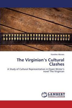 The Virginian’s Cultural Clashes: A Study of Cultural Representation in Owen Wister’s novel The Virginian