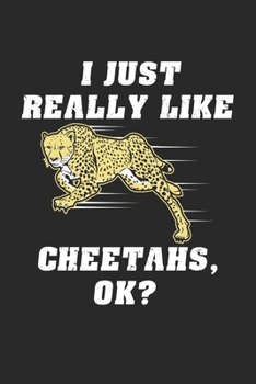 I Just Really Like Cheetahs OK?: Wild Cheetah Lover. Blank Composition Notebook to Take Notes at Work. Plain white Pages. Bullet Point Diary, To-Do-List or Journal For Men and Women.