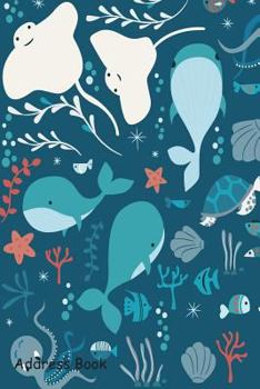 Paperback Address Book: For Contacts, Addresses, Phone, Email, Note, Emergency Contacts, Alphabetical Index with Sealife Elements Book