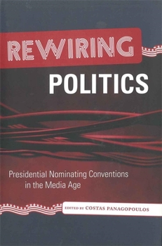 Hardcover Rewiring Politics: Presidential Nominating Conventions in the Media Age Book